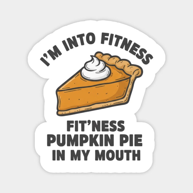 I'm Into Fitness – Fit'ness Pumpkin Pie in My Mouth Magnet by ArtistTee ⭐⭐⭐⭐⭐