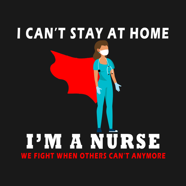 i can t stay at home i m a nurse funny by Flipodesigner