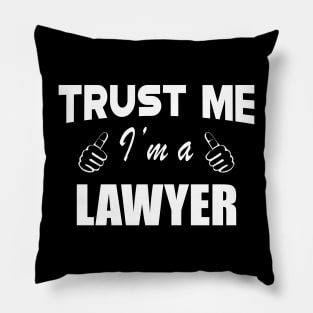 Lawyer - Trust me I'm a lawyer Pillow