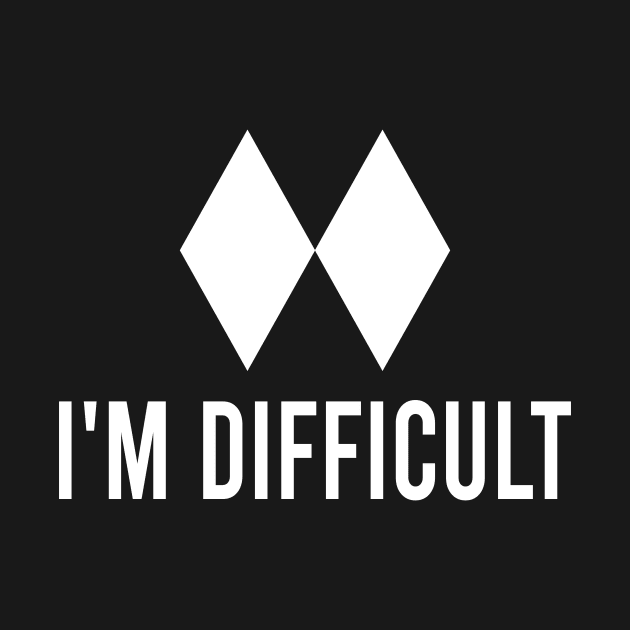 I'm Difficult Double Diamond by LMW Art