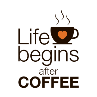 Life begins after coffee - I love Coffee T-Shirt