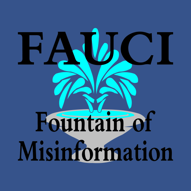 Fauci Fountain of Misinformation by Mockingbird Originals