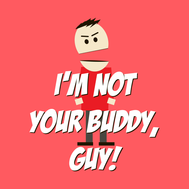 I'm not your Buddy, Guy! by 4check