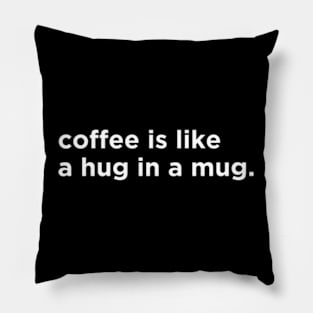 coffee is like a hug in a mug Pillow