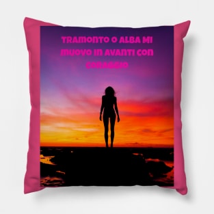 Tramonto O Alba Mi Muovo In Avanti Con Coraggio Pillow