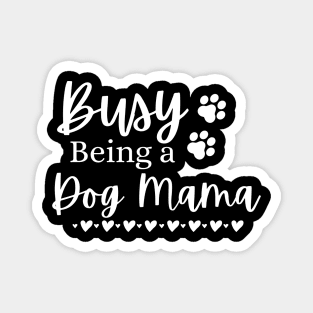 Busy Being A Dog Mama. Funny Dog Lover Design. Magnet