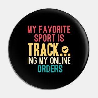 My Favorite Sport Is Tracking My Online Orders - Funny Sport Quote Pin