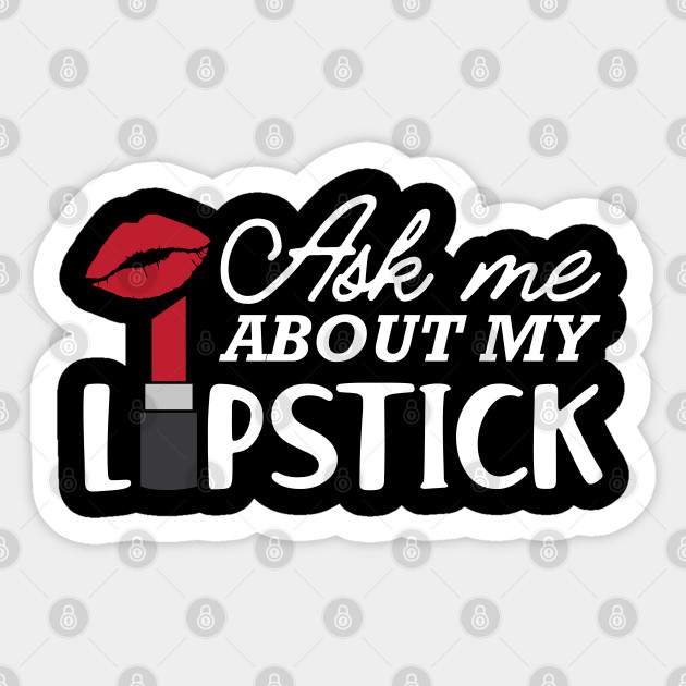 Makeup Artist Ask Me About My Lipstick Cosmetologist Sticker Teepublic Au