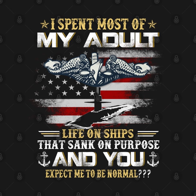 I Spent Most Of My Adult Life On Ships - Navy US Submariner by Oscar N Sims