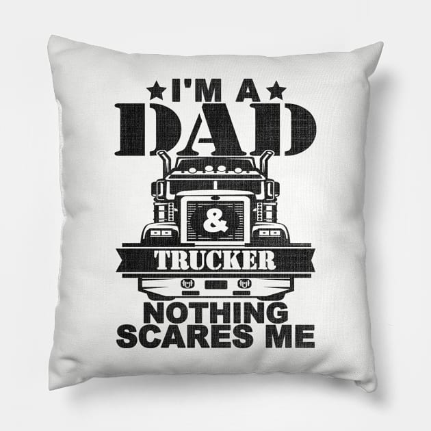 I'M A DAD AND TRUCKER NOTHING SCARES ME Pillow by SilverTee