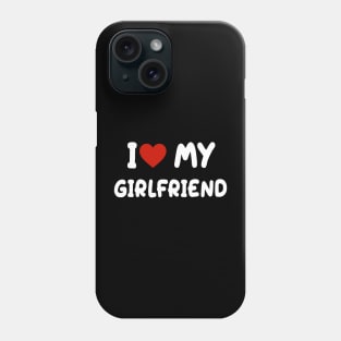 I love my girlfriend Phone Case