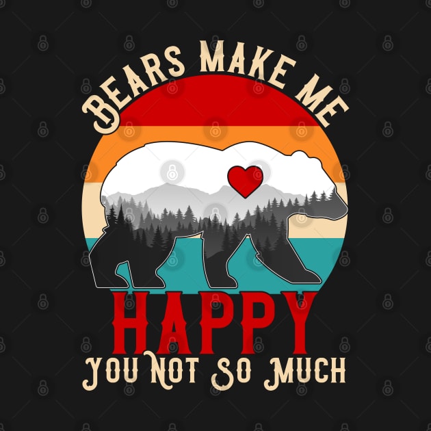 Bears Make Me Happy You Not So Much by DjekaAtelier