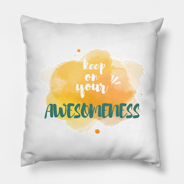 Keep on your Awesomeness Pillow by chobacobra