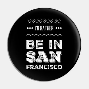 I'd rather be in San Francisco California Cute Vacation Holiday San Francisco California trip Pin