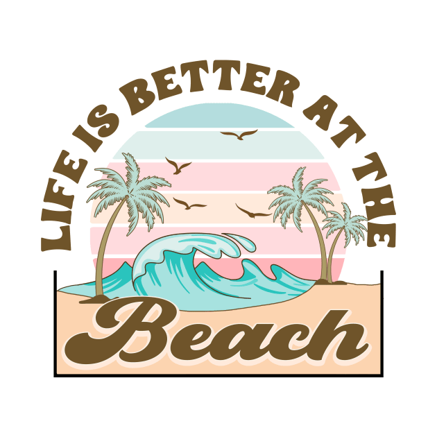 Life Is Better At The Beach by InkspireThreads