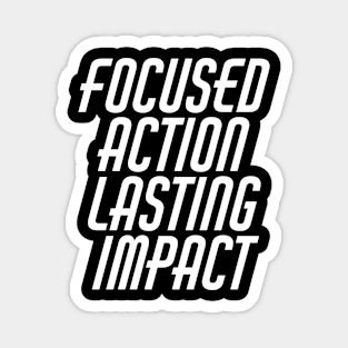 Focused Action Lasting Impact Magnet