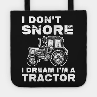 I Don't Snore I Dream I'm A Tractor T-Shirt Funny Gift Tote