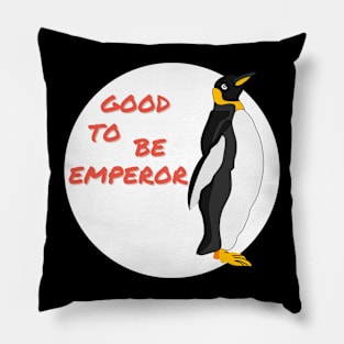 Good to be Emperor Penguin Pillow