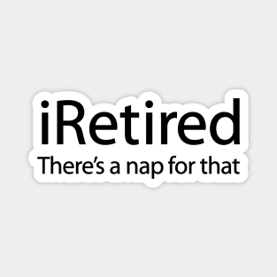 iRetired there's a nap for that funny retirement Magnet