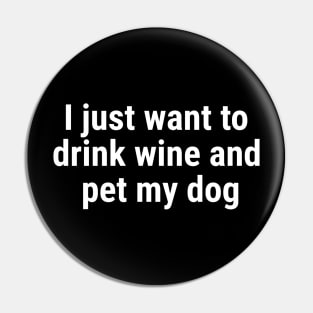 I just want to drink wine and pet my dog White Pin