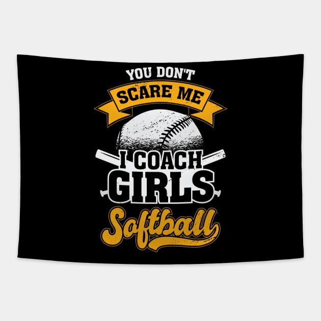 You Don't Scare Me I Coach Girls Softball Tapestry by Dolde08