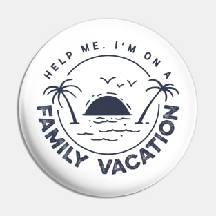 Help Me I'm On A Family Vacation Pin