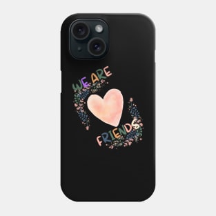 We Are Friends For Women Phone Case