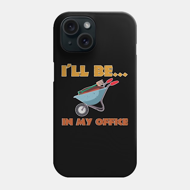 I'll Be In My Office Plants Gardening Gardener Phone Case by CrissWild