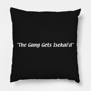 The Gang Gets Isekai'd Pillow