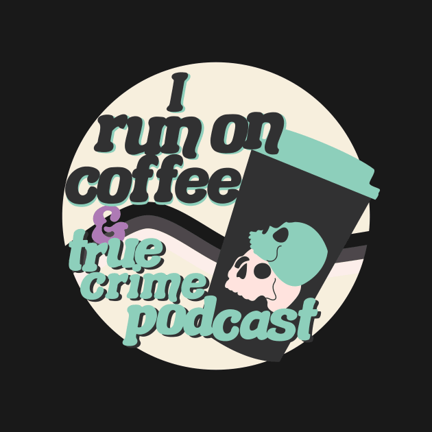 I run on coffee and true crime podcast by rachelaranha