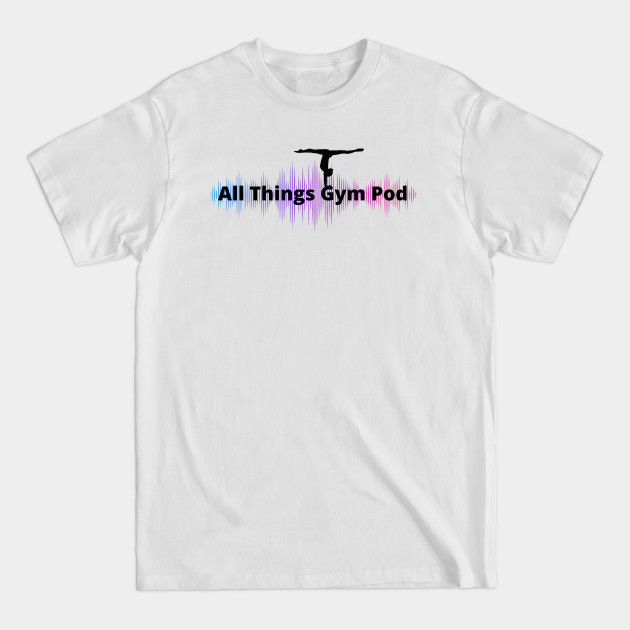 Discover All Things Gymnastics Podcast Design #3 - All Things Gymnastics Podcast - T-Shirt