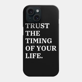 Trust The Timing Of Your Life Phone Case