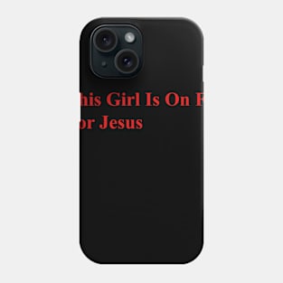 GIRL ON FIRE FOR JESUS Phone Case