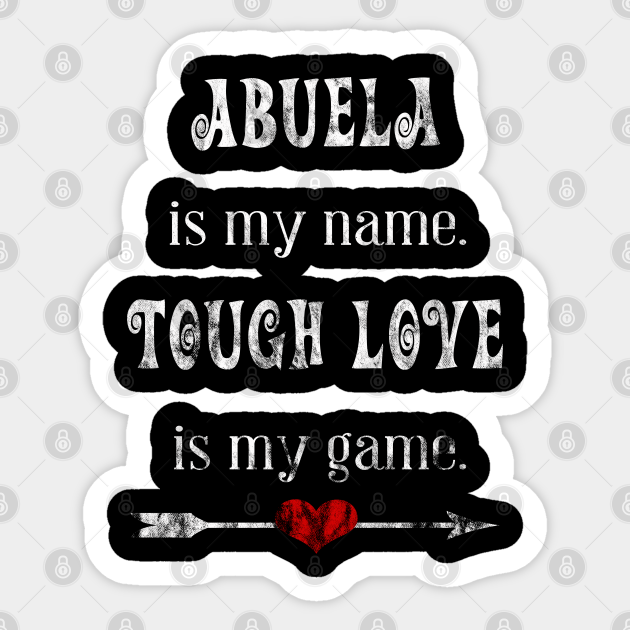 Abuela Is My Name Tough Love Is My Game Abuela Is My Name Tough Love Is My Game Pegatina Teepublic Mx Letra de la canción love is the name traducida y en inglés: teepublic