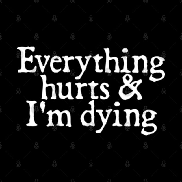 Everything Hurts And I'm Dying by  hal mafhoum?