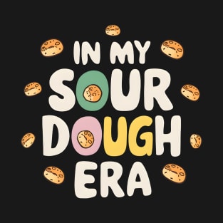 Bread Enthusiast In My Sourdough Era T-Shirt