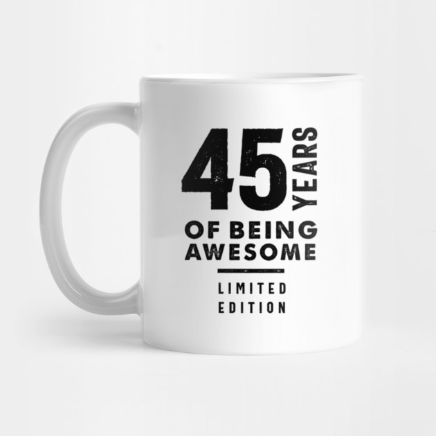 45 Year Old Gift 45th Birthday Gift Ideas Mens And Womens 45 Year Old Gift Mug Teepublic