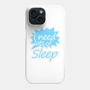 I need  lots of sleep Phone Case