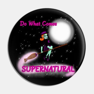 Do What Comes Supernatural - Endora Pin