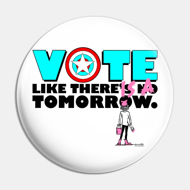 Vote like there IS a tomorrow. Pin by SmearySoapbox