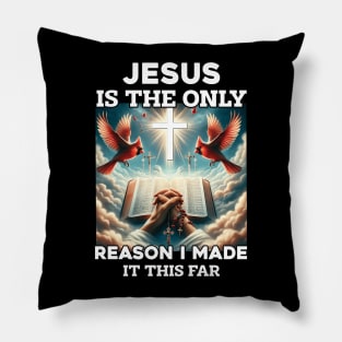 Jesus Is The Only Reason I Made It This Far Pillow