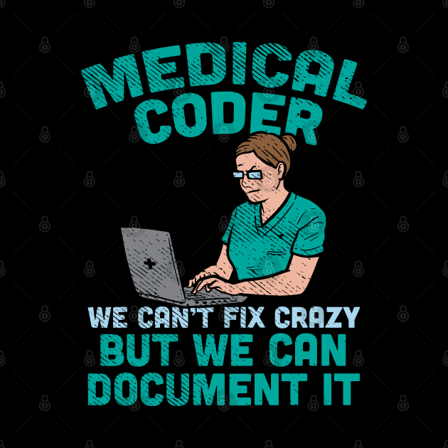 Medical Coder - We Can't Fix Crazy But We Can Document It by maxdax