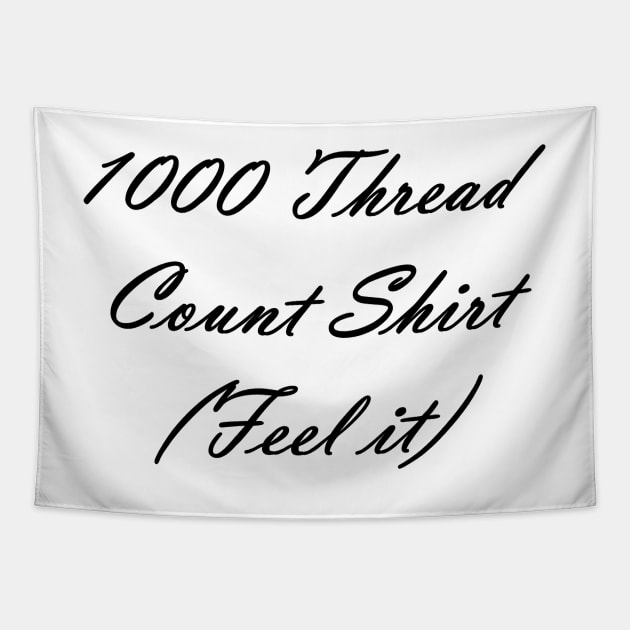 1000 Thread Count Shirt Tapestry by LLamaKingdom