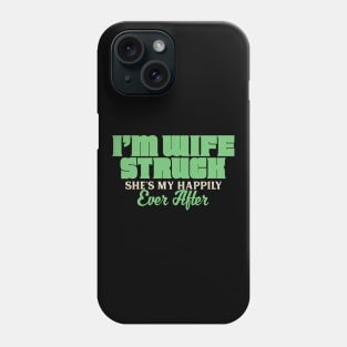 I'm Wife Struck. She's My Happily Ever After Phone Case