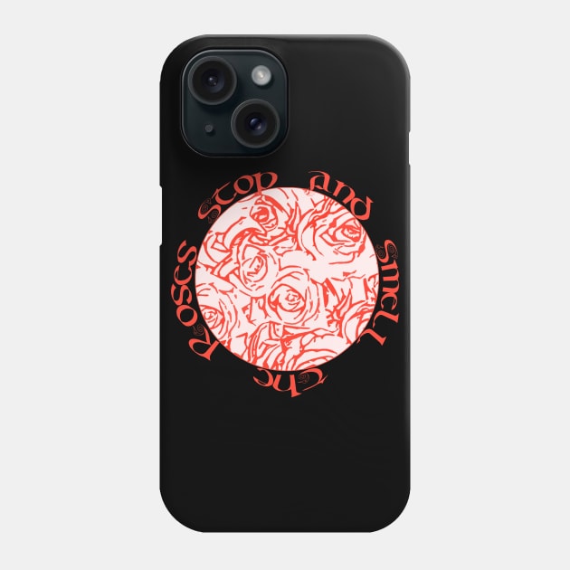 Stop and smell the roses Phone Case by Againstallodds68