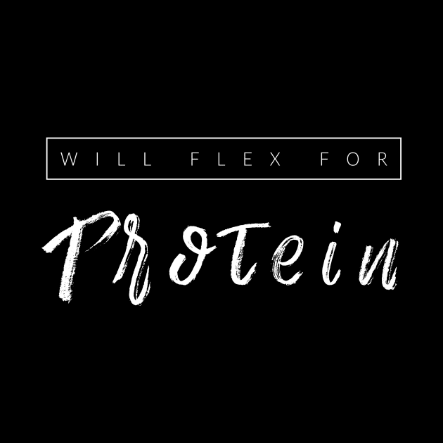 Will Flex For Protein by TextyTeez