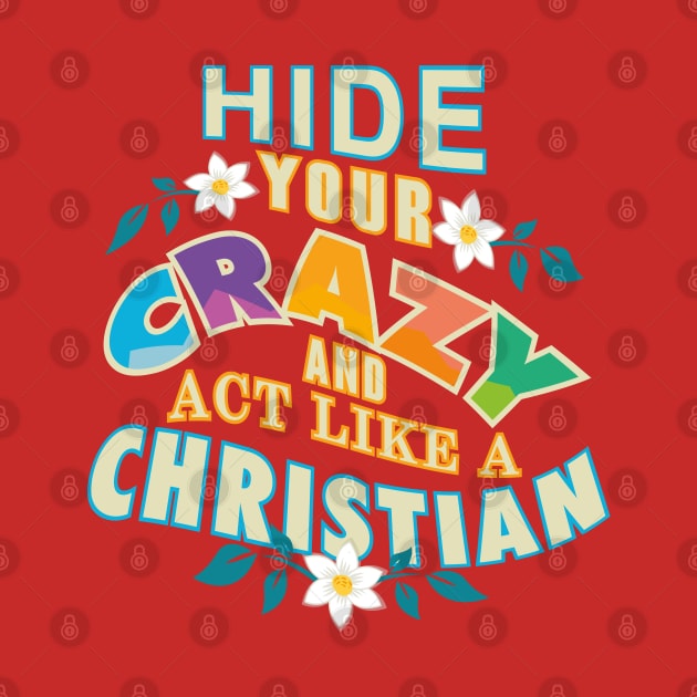 Hide Your Crazy And Act Like A Christian by Patlani