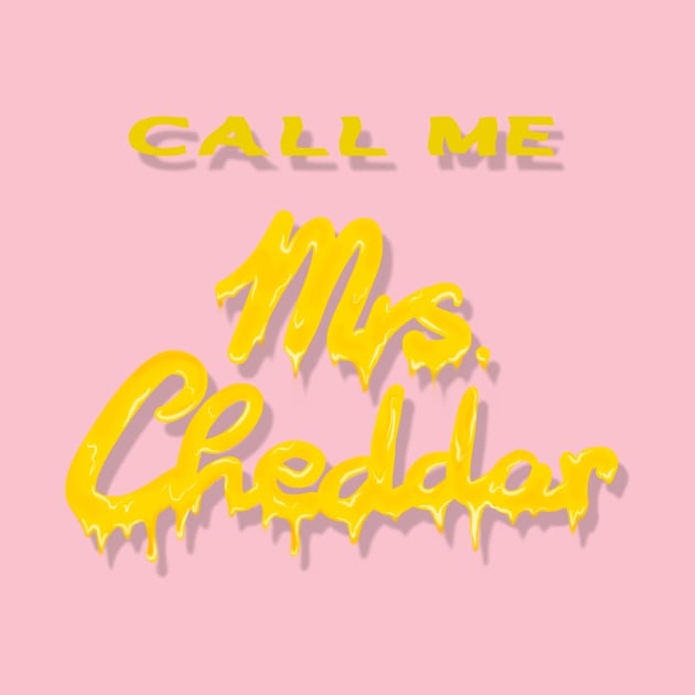 CALL ME Mrs. Cheddar by TatyDesign