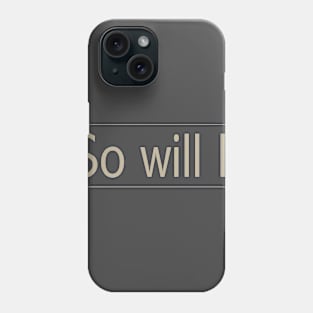 so will i Phone Case