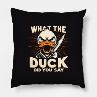 What The Duck Did you Say! Pillow